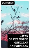 Lives of the Noble Grecians and Romans (eBook, ePUB)