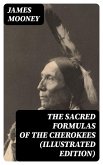 The Sacred Formulas of the Cherokees (Illustrated Edition) (eBook, ePUB)