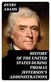 History of the United States During Thomas Jefferson's Administrations (eBook, ePUB)