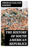 The History of South American Republics (eBook, ePUB)