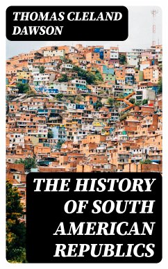 The History of South American Republics (eBook, ePUB) - Dawson, Thomas Cleland