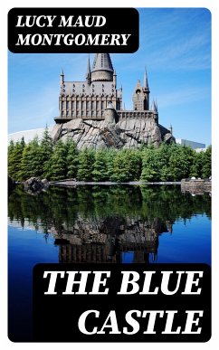 The Blue Castle (eBook, ePUB) - Montgomery, Lucy Maud