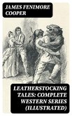 Leatherstocking Tales: Complete Western Series (Illustrated) (eBook, ePUB)