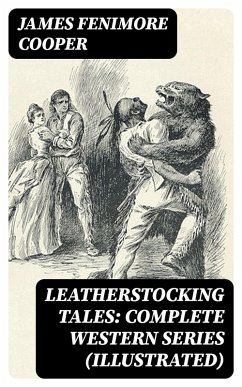 Leatherstocking Tales: Complete Western Series (Illustrated) (eBook, ePUB) - Cooper, James Fenimore