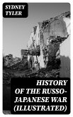 History of the Russo-Japanese War (Illustrated) (eBook, ePUB)