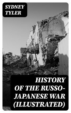 History of the Russo-Japanese War (Illustrated) (eBook, ePUB) - Tyler, Sydney