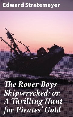 The Rover Boys Shipwrecked; or, A Thrilling Hunt for Pirates' Gold (eBook, ePUB) - Stratemeyer, Edward