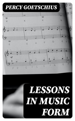 Lessons in Music Form (eBook, ePUB) - Goetschius, Percy