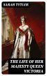 The Life of Her Majesty Queen Victoria... - Bild 1