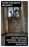 British Murder Mysteries - The Mary Elizabeth Braddon Collection (eBook, ePUB)