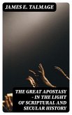 The Great Apostasy - In the Light of Scriptural and Secular History (eBook, ePUB)