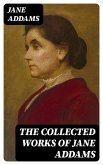 The Collected Works of Jane Addams (eBook, ePUB)