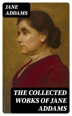 The Collected Works of Jane Addams (eBook, ePUB) - Addams, Jane