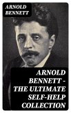Arnold Bennett - The Ultimate Self-Help Collection (eBook, ePUB)