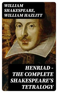 Henriad - The Complete Shakespeare's Tetralogy (eBook, ePUB) - Shakespeare, William; Hazlitt, William