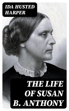 The Life of Susan B. Anthony (eBook, ePUB) - Harper, Ida Husted