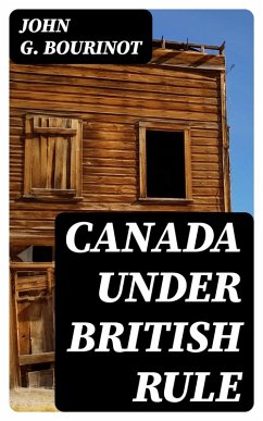 Canada Under British Rule (eBook, ePUB) - Bourinot, John G.