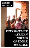 The Complete African Novels of Edgar Wallace (eBook, ePUB)