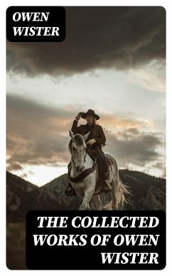 The Collected Works of Owen Wister (eBook, ePUB) - Wister, Owen