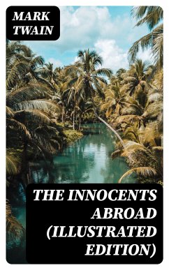 The Innocents Abroad (Illustrated Edition) (eBook, ePUB) - Twain, Mark