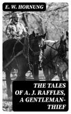 The Tales of A. J. Raffles, A Gentleman-Thief (eBook, ePUB)