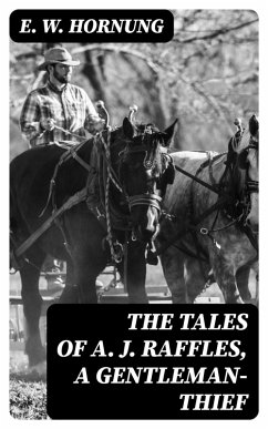 The Tales of A. J. Raffles, A Gentleman-Thief (eBook, ePUB) - Hornung, E. W.