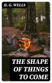 The Shape of Things To Come (eBook, ePUB)
