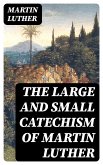The Large and Small Catechism of Martin Luther (eBook, ePUB)