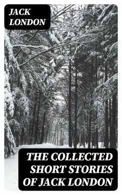 The Collected Short Stories of Jack London (eBook, ePUB) - London, Jack