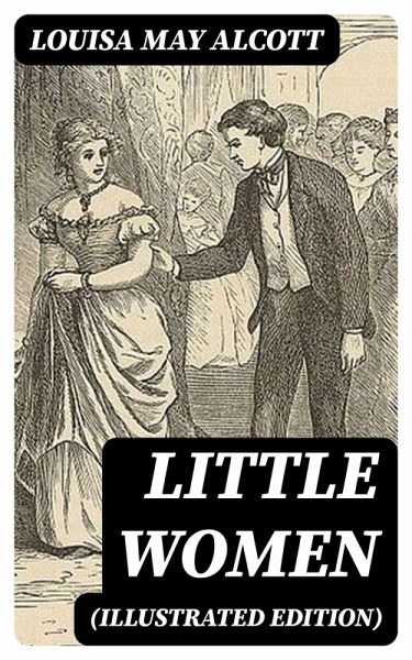 Little Women (Illustrated Edition) (eBook, ePUB) Little Women (Illustrated Edition) (eBook, ePUB)