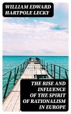 The Rise and Influence of the Spirit of Rationalism in Europe (eBook, ePUB)