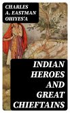 Indian Heroes and Great Chieftains (eBook, ePUB)