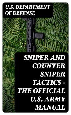 Sniper and Counter Sniper Tactics - The Official U.S. Army Manual (eBook, ePUB) - U. S. Department Of Defense