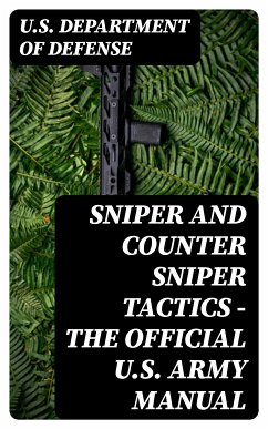 Sniper and Counter Sniper Tactics - The Official U.S. Army Manual (eBook, ePUB) - U.S. Department of Defense