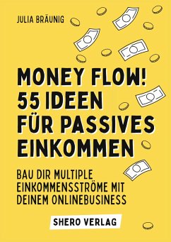 Money Flow! 55+ Ideen für passives Einkommen - Bräunig, Julia