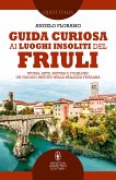 Guida curiosa ai luoghi insoliti del Friuli (eBook, ePUB)