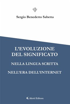 L’evoluzione del significato nella lingua scritta nell’era dell’Internet (eBook, ePUB) - Benedetto Sabetta, Sergio