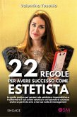 22 REGOLE per avere SUCCESSO come ESTETISTA (eBook, ePUB)