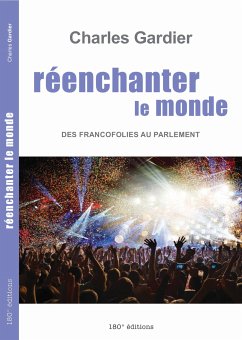 Réenchanter le monde. Des Francofolies au Parlement (eBook, ePUB) - Gardier, Charles