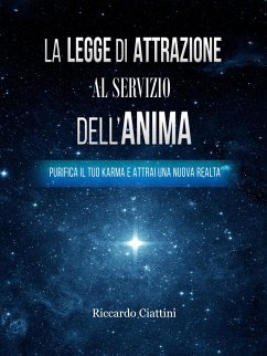 La Legge di Attrazione al servizio dell'Anima (eBook, ePUB) - Ciattini, Riccardo