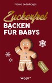 Zuckerfrei Backen für Babys (Weihnachtsedition) (eBook, PDF)