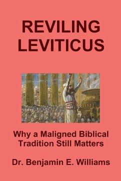 REVILING LEVITICUS. Why a Maligned Biblical Tradition Still Matters - Williams, Benjamin
