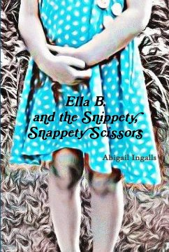 Ella B. and the Snippety, Snappety Scissors. - Ingalls, Abigail