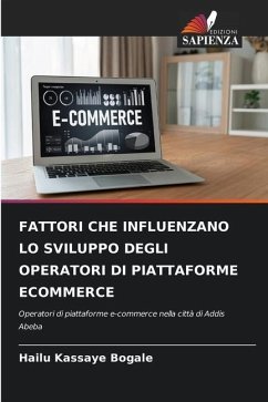 FATTORI CHE INFLUENZANO LO SVILUPPO DEGLI OPERATORI DI PIATTAFORME ECOMMERCE - Kassaye Bogale, Hailu