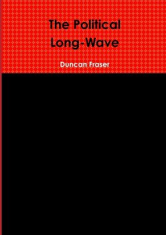 The Political Long-Wave - Fraser, Duncan