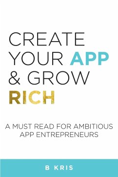 Create Your App and Grow Rich - Kris, B.