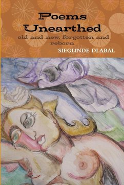 Poems Unearthed. Old and New, Forgotten and Reborn. - Dlabal, Sieglinde