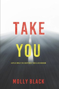 Take You (A Rylie Wolf FBI Suspense Thriller-Book Five) - Black, Molly