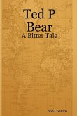 Ted P Bear - A Bitter Tale