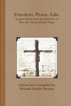 Freedom. Peace. Life. Lenten Hope from the Sermons of Rev. Dr. Henry Dobbs Pope - Broyles, Rhonda